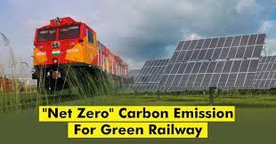 शून्य कार्बन उत्सर्जक बनने की दिशा में बढ़ रही है भारतीय रेल Green Train - शून्य कार्बन उत्सर्जक बनने की दिशा में बढ़ रही है भारतीय रेल